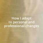 How I adapt to personal and professional changes