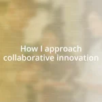 How I approach collaborative innovation