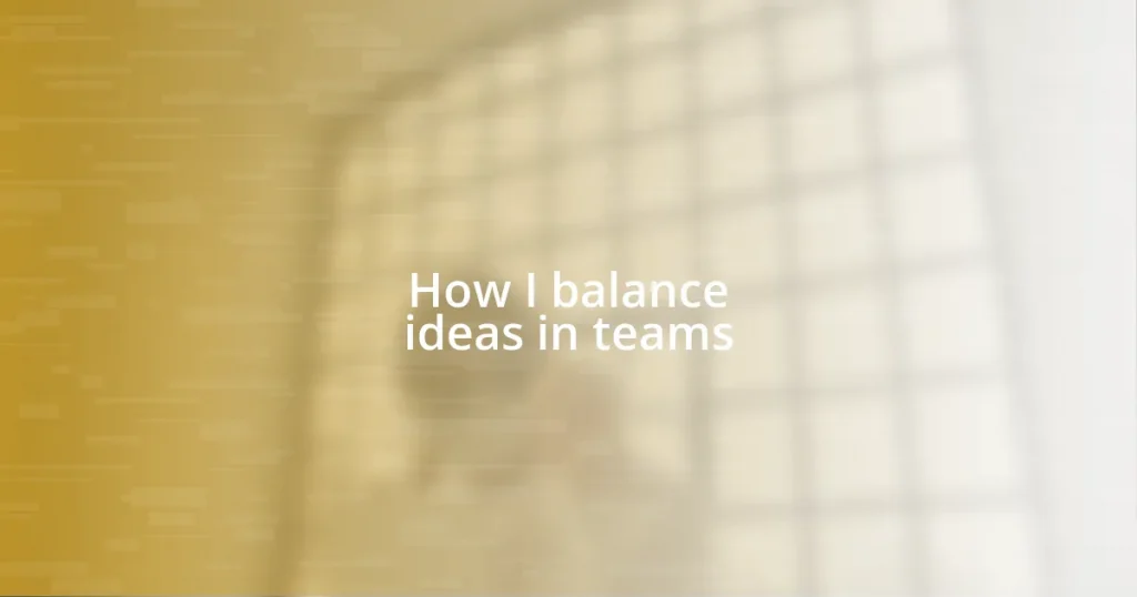 How I balance ideas in teams