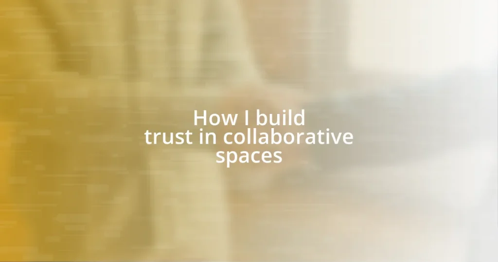 How I build trust in collaborative spaces