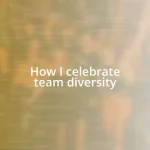 How I celebrate team diversity