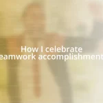 How I celebrate teamwork accomplishments