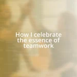 How I celebrate the essence of teamwork