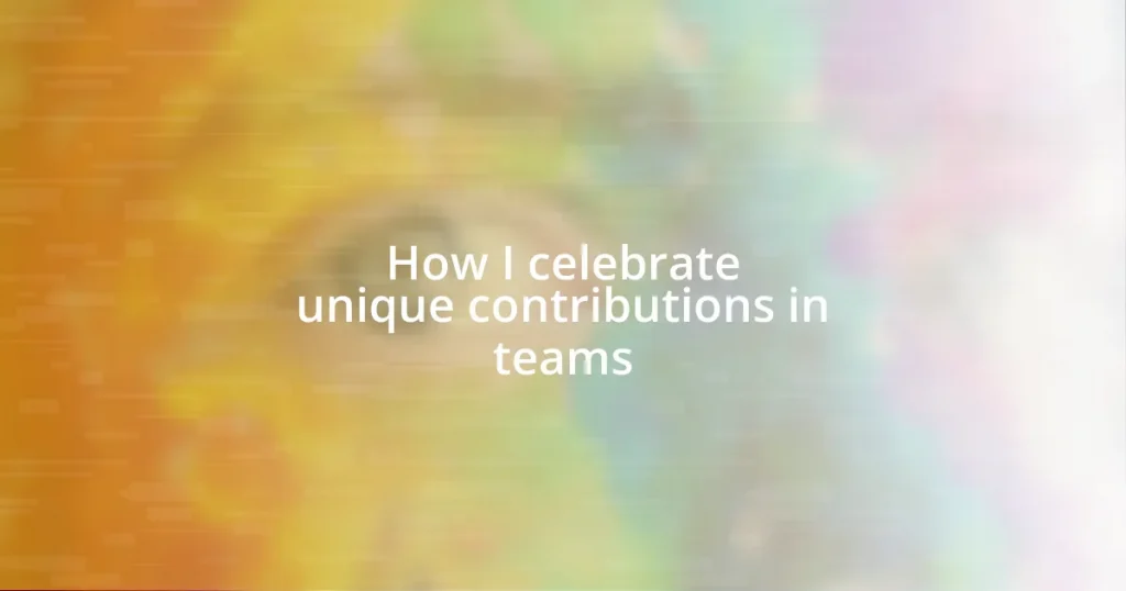 How I celebrate unique contributions in teams