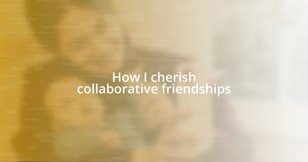 How I cherish collaborative friendships