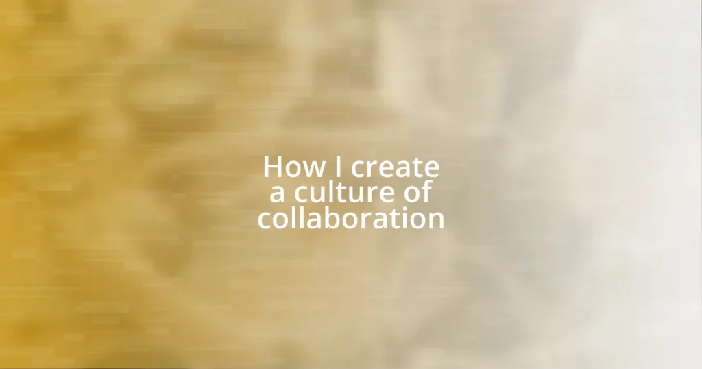 How I create a culture of collaboration