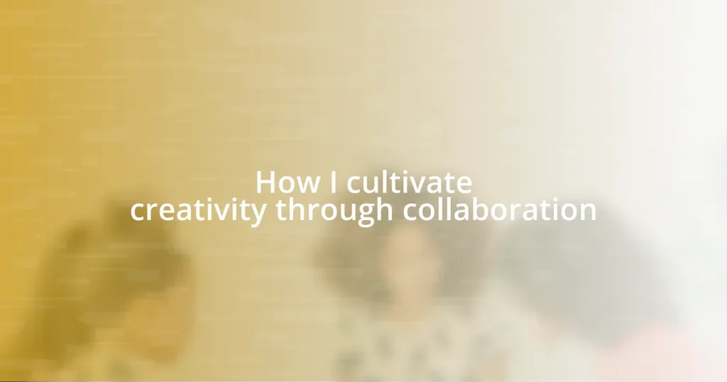 How I cultivate creativity through collaboration