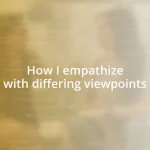 How I empathize with differing viewpoints