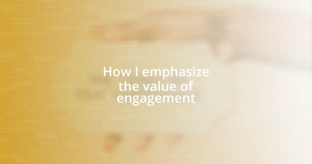 How I emphasize the value of engagement