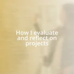 How I evaluate and reflect on projects