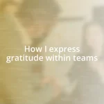 How I express gratitude within teams