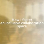 How I foster an inclusive collaboration space