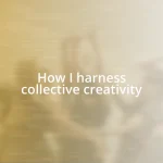 How I harness collective creativity