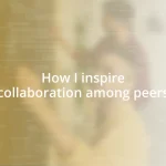 How I inspire collaboration among peers