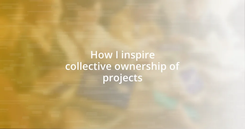 How I inspire collective ownership of projects