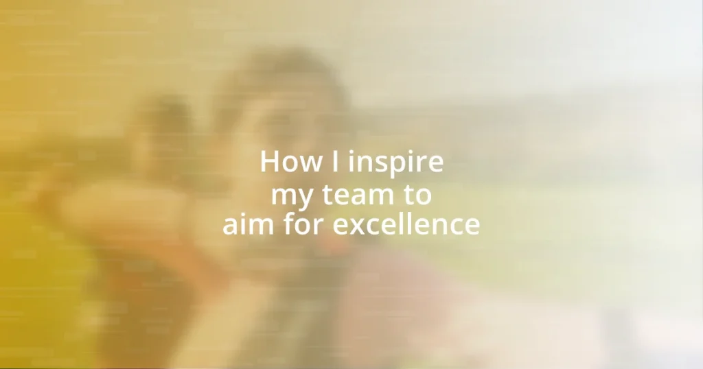 How I inspire my team to aim for excellence