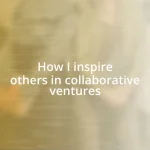 How I inspire others in collaborative ventures