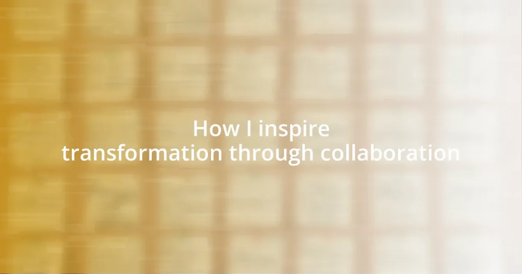 How I inspire transformation through collaboration