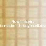 How I inspire transformation through collaboration