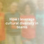 How I leverage cultural diversity in teams