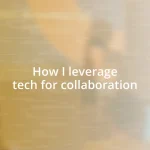 How I leverage tech for collaboration