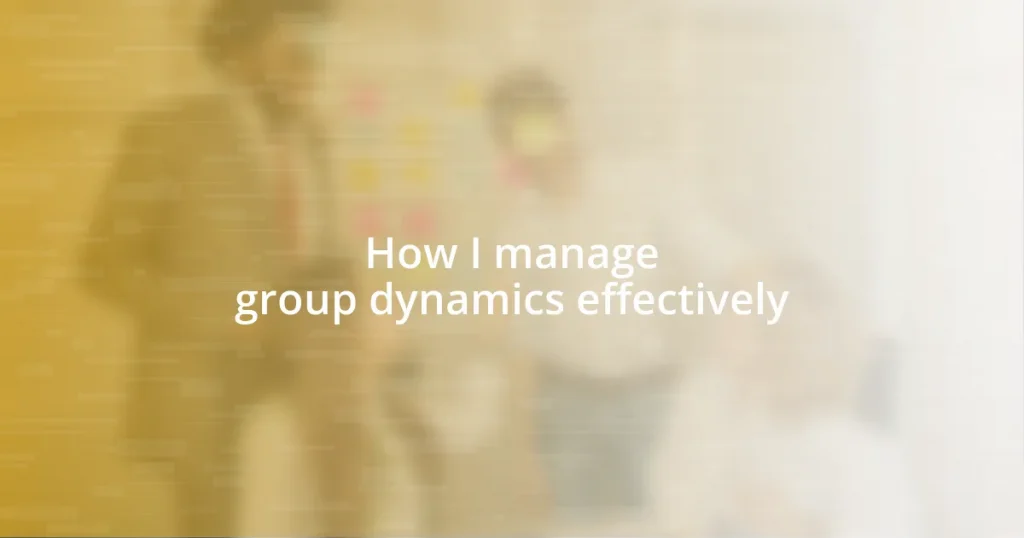 How I manage group dynamics effectively