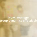 How I manage group dynamics effectively