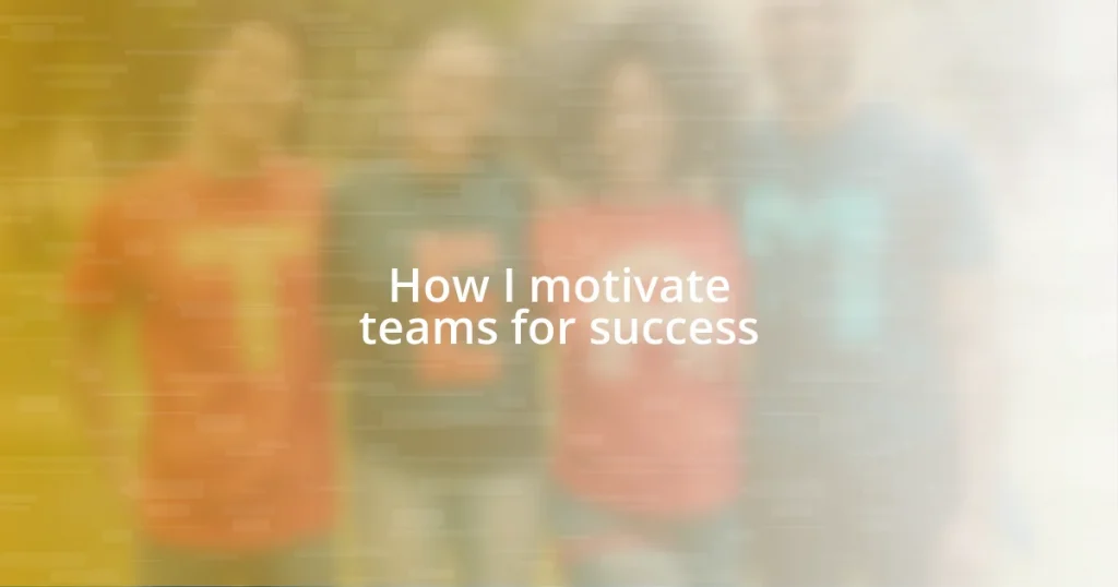 How I motivate teams for success