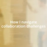 How I navigate collaboration challenges