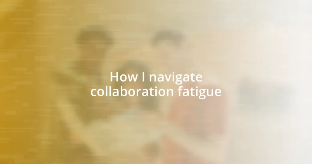 How I navigate collaboration fatigue