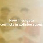 How I navigate conflicts in collaborations