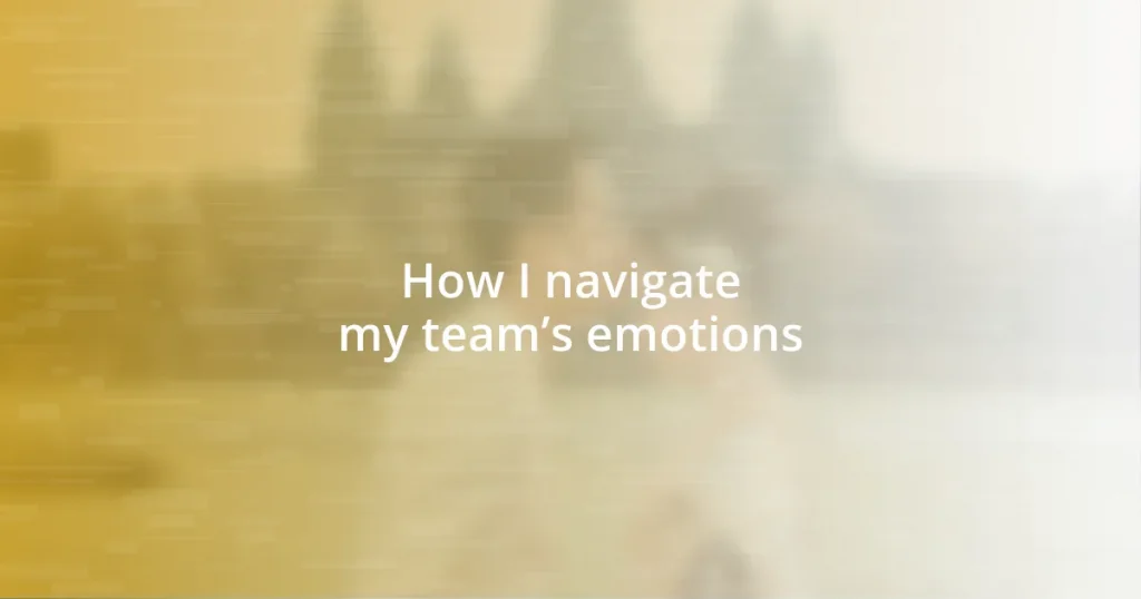 How I navigate my team’s emotions