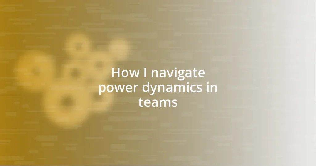 How I navigate power dynamics in teams