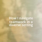 How I navigate teamwork in a diverse setting