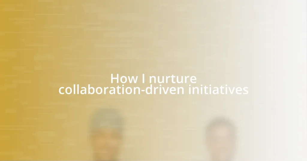 How I nurture collaboration-driven initiatives