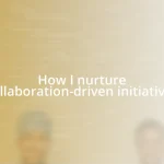 How I nurture collaboration-driven initiatives