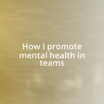 How I promote mental health in teams