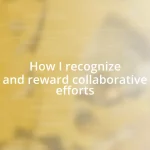 How I recognize and reward collaborative efforts