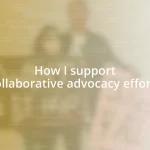 How I support collaborative advocacy efforts