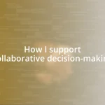 How I support collaborative decision-making