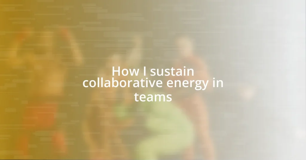 How I sustain collaborative energy in teams