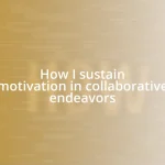 How I sustain motivation in collaborative endeavors