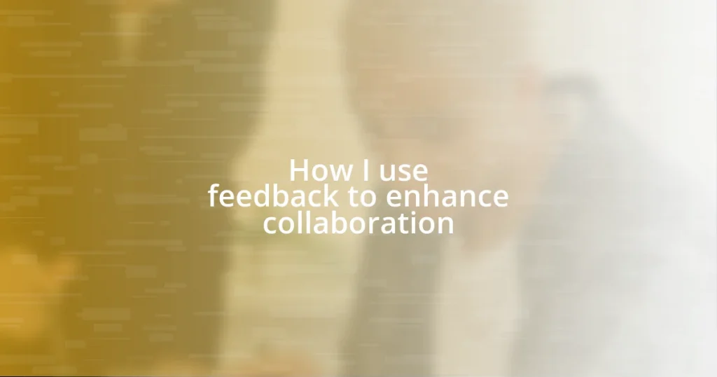 How I use feedback to enhance collaboration