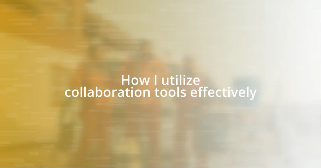 How I utilize collaboration tools effectively