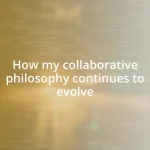 How my collaborative philosophy continues to evolve