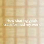 How sharing goals transformed my work