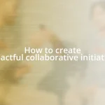 How to create impactful collaborative initiatives