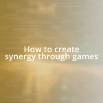 How to create synergy through games