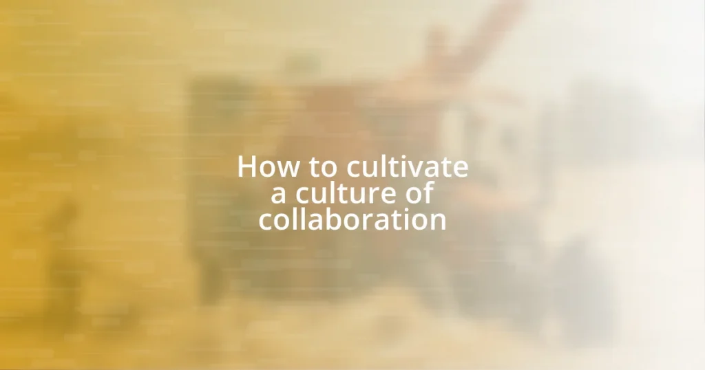 How to cultivate a culture of collaboration