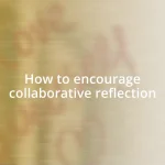 How to encourage collaborative reflection